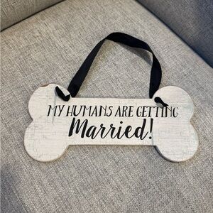 Dog Bone “My humans are getting married” Sign